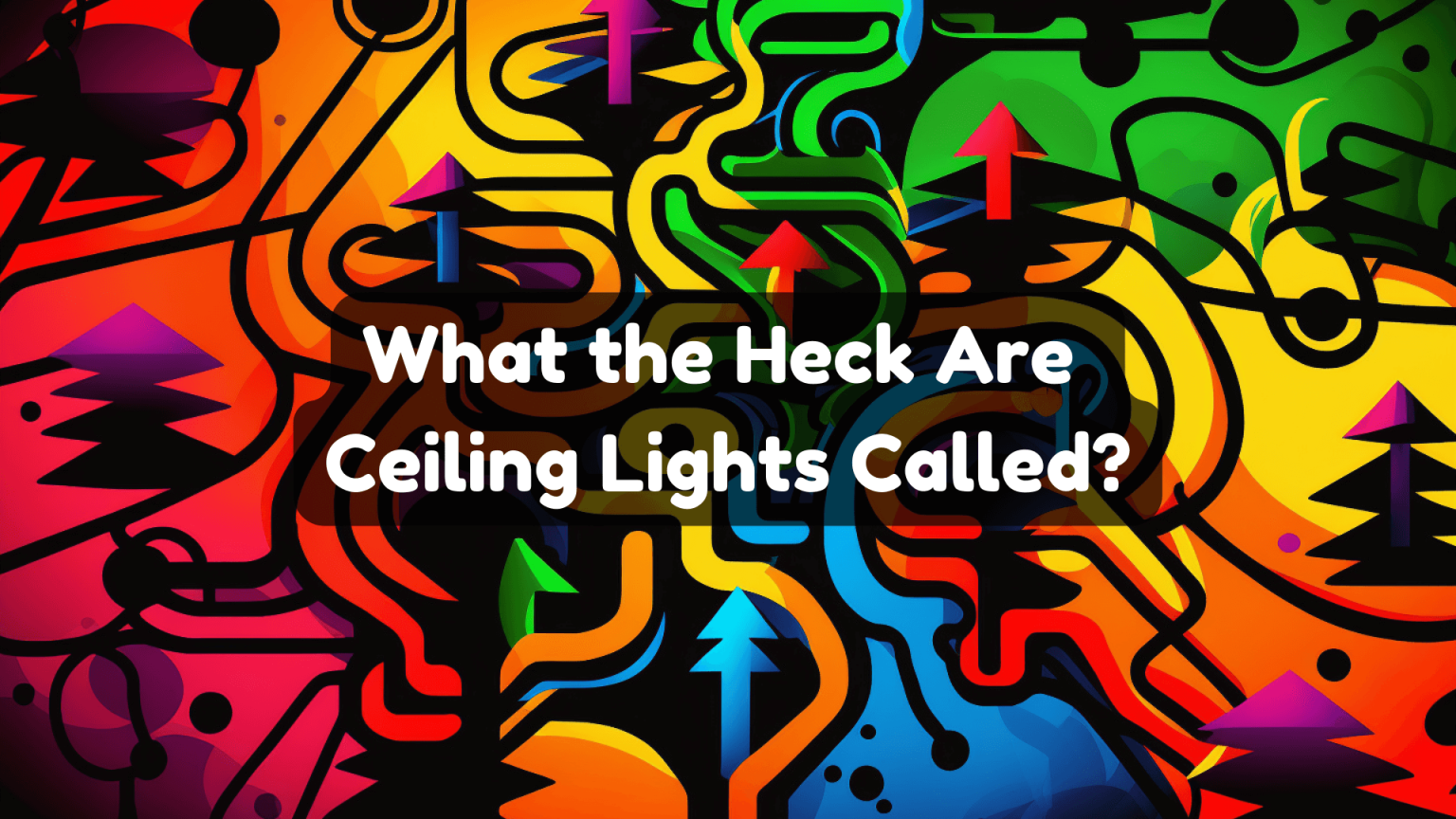 what-the-heck-are-ceiling-lights-called