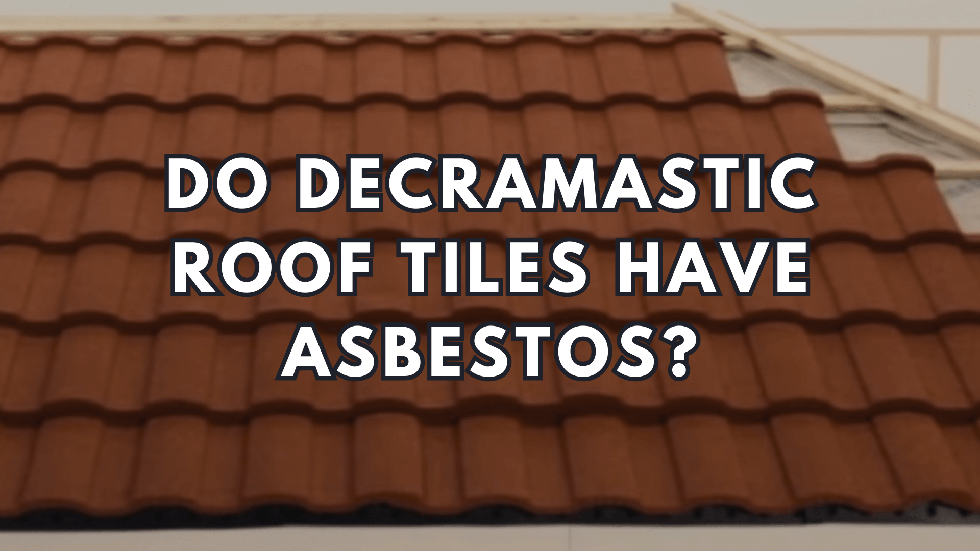 Do Decramastic Roof Tiles Have Asbestos?