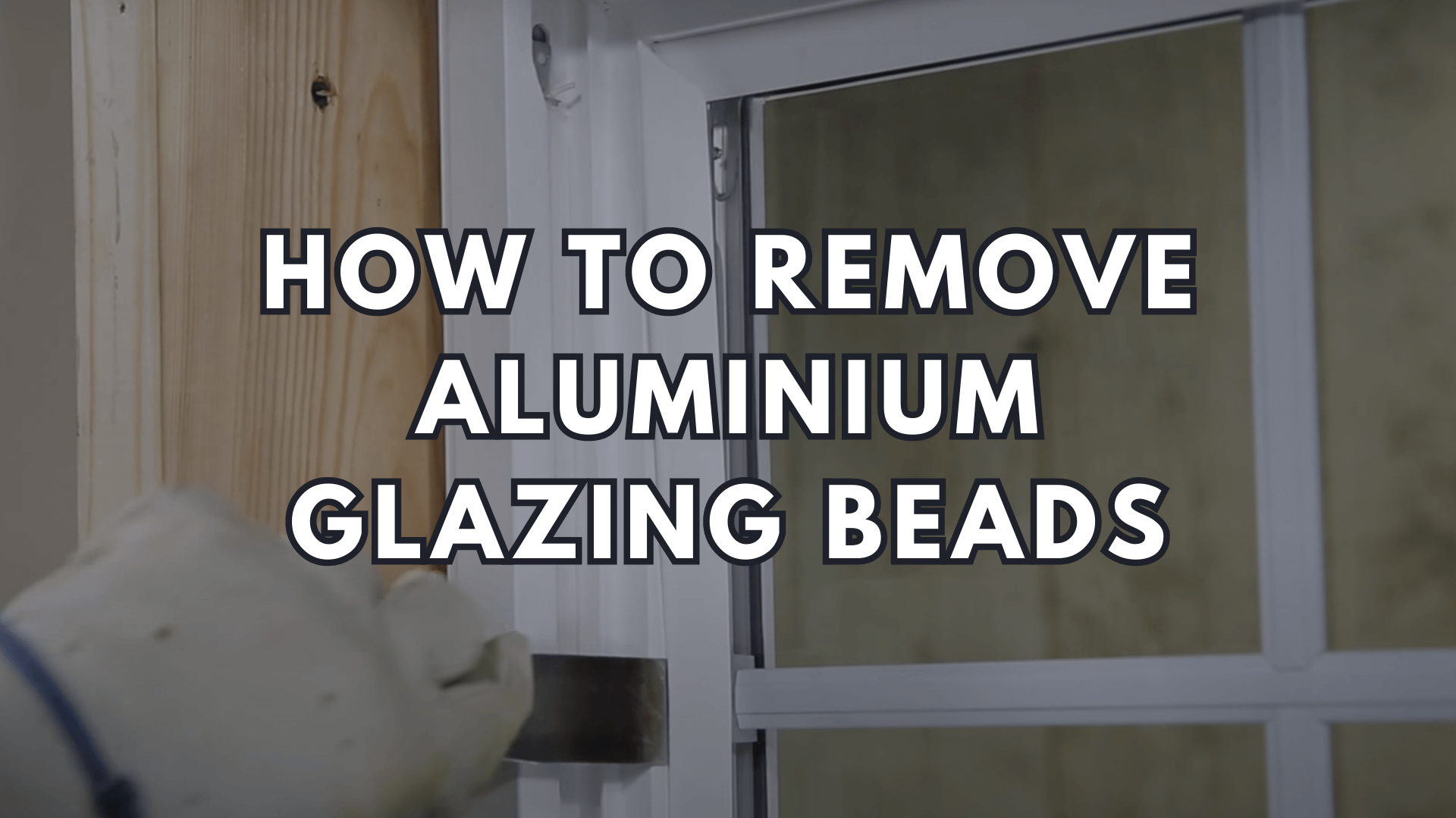 How to Remove Aluminium Glazing Beads
